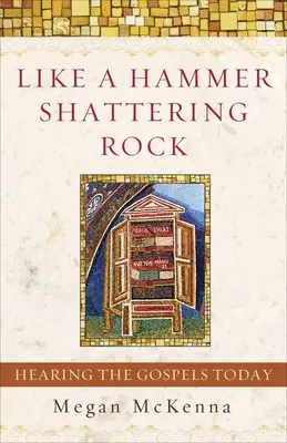 Wie ein Hammer, der Felsen zerschmettert: Die Evangelien heute hören - Like a Hammer Shattering Rock: Hearing the Gospels Today