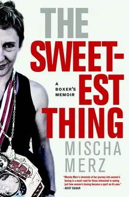The Sweetest Thing: Die Memoiren eines Boxers - The Sweetest Thing: A Boxer's Memoir