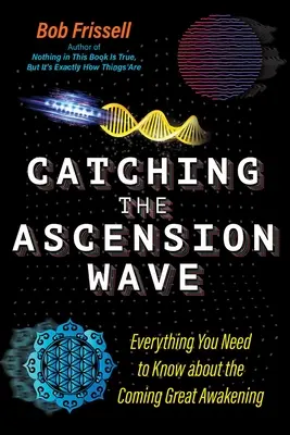 Die Welle des Aufstiegs auffangen: Alles, was Sie über das kommende große Erwachen wissen müssen - Catching the Ascension Wave: Everything You Need to Know about the Coming Great Awakening