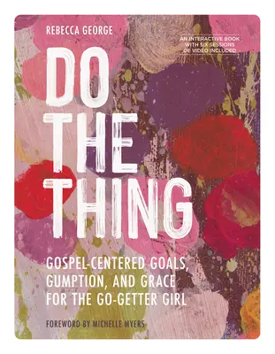 Do the Thing - Beinhaltet eine sechsteilige Videoreihe - Evangeliumsorientierte Ziele, Mut und Gnade für das Go-Getter Girl - Do the Thing - Includes Six-Session Video Series - Gospel-Centered Goals, Gumption, and Grace for the Go-Getter Girl