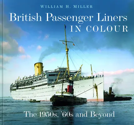 Britische Passagierschiffe in Farbe: Die 1950er, 60er Jahre und darüber hinaus - British Passenger Liners in Colour: The 1950s, '60s and Beyond