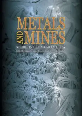 Metalle und Bergwerke: Studien zur Archäometallurgie - Metals and Mines: Studies in Archaeometallurgy