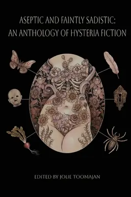 Aseptisch und geringfügig sadistisch: Eine Anthologie der Hysterie-Literatur - Aseptic and Faintly Sadistic: An Anthology of Hysteria Fiction