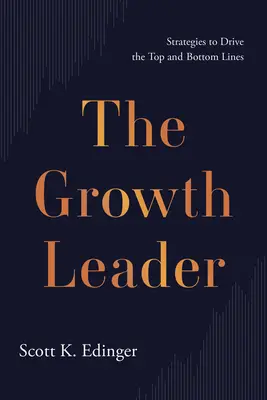 Der Wachstumsführer: Strategien zur Steigerung des Umsatzes und des Gewinns - The Growth Leader: Strategies to Drive the Top and Bottom Lines