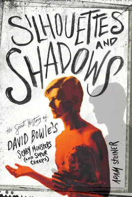 Scherenschnitte und Schatten: Die geheime Geschichte von David Bowies Gruselmonstern (und Supergruseln) - Silhouettes and Shadows: The Secret History of David Bowie's Scary Monsters (and Super Creeps)