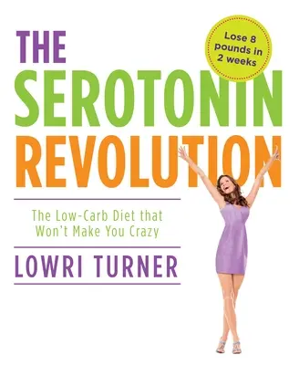 Serotonin-Revolution: Die kohlenhydratarme Diät, die Sie nicht wahnsinnig macht - Serotonin Revolution: The Low-Carb Diet That Won't Make You Crazy
