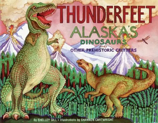 Donnerfüße: Alaskas Dinosaurier und andere prähistorische Kreaturen - Thunderfeet: Alaska's Dinosaurs and Other Prehistoric Critters