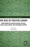 The Rise of Positive Luxury: Transformative Forschungsagenda für Wohlbefinden, soziale Auswirkungen und nachhaltiges Wachstum - The Rise of Positive Luxury: Transformative Research Agenda for Well-being, Social Impact, and Sustainable Growth