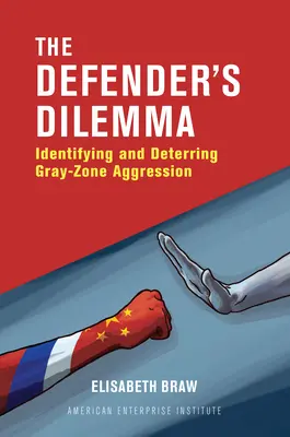 Das Dilemma des Verteidigers: Erkennen und Verhindern von Grauzonenaggression - The Defender's Dilemma: Identifying and Deterring Gray-Zone Aggression