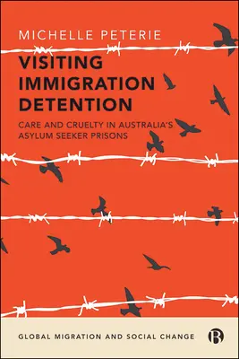 Besuch in der Einwanderungshaft: Pflege und Grausamkeit in Australiens Asylbewerbergefängnissen - Visiting Immigration Detention: Care and Cruelty in Australia's Asylum Seeker Prisons