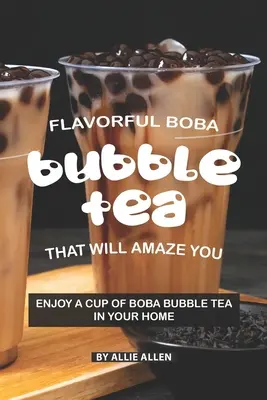 Aromatischer Boba Bubble Tea, der Sie verblüffen wird: Genießen Sie eine Tasse Boba Bubble Tea bei Ihnen zu Hause - Flavorful Boba Bubble Tea That Will Amaze You: Enjoy A Cup of Boba Bubble Tea in Your Home