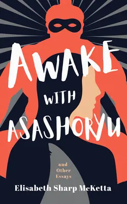 Erwache mit Asashoryu und anderen Essays - Awake with Asashoryu and Other Essays