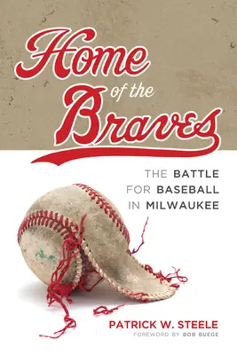 Die Heimat der Braves: Der Kampf um den Baseball in Milwaukee - Home of the Braves: The Battle for Baseball in Milwaukee