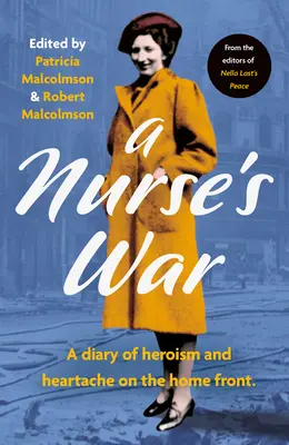 Der Krieg einer Krankenschwester: Ein Tagebuch über Hoffnung und Herzschmerz an der Heimatfront - A Nurse's War: A Diary of Hope and Heartache on the Home Front