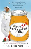 Bad Beekeepers Club - Wie ich in die seltsame Welt der Bienen stolperte - und (vielleicht) ein besserer Mensch wurde - Bad Beekeepers Club - How I stumbled into the Curious World of Bees - and became (perhaps) a Better Person