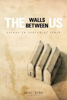 Die Mauern zwischen uns: Essays auf der Suche nach der Wahrheit - The Walls Between Us: Essays in Search of Truth