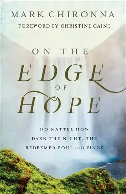 Am Rande der Hoffnung: Wie dunkel die Nacht auch sein mag, die erlöste Seele singt immer noch - On the Edge of Hope: No Matter How Dark the Night, the Redeemed Soul Still Sings