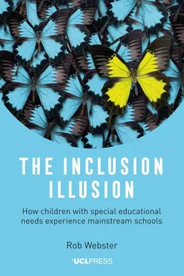 Die Illusion der Inklusion: Wie Kinder mit sonderpädagogischem Förderbedarf die Regelschule erleben - The Inclusion Illusion: How Children with Special Educational Needs Experience Mainstream Schools