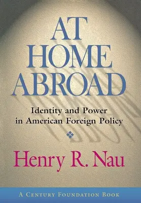 Zu Hause im Ausland: Identität und Macht in der amerikanischen Außenpolitik - At Home Abroad: Identity and Power in American Foreign Policy