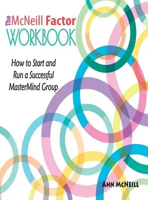 Das McNeill Factor Workbook: Wie man eine erfolgreiche MasterMind-Gruppe gründet und leitet - The McNeill Factor Workbook: How to Start and Run a Successful MasterMind Group