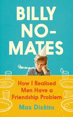 Billy No-Mates: Wie ich erkannte, dass Männer ein Freundschaftsproblem haben - Billy No-Mates: How I Realised Men Have a Friendship Problem