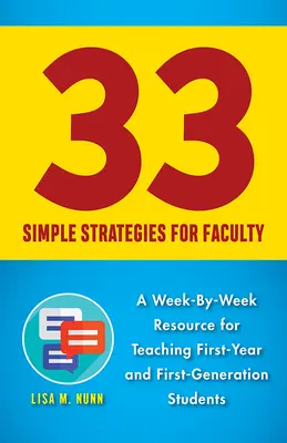 33 einfache Strategien für Lehrkräfte: Ein wöchentliches Hilfsmittel für den Unterricht von Erstsemestern und Studenten der ersten Generation - 33 Simple Strategies for Faculty: A Week-By-Week Resource for Teaching First-Year and First-Generation Students