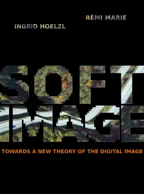 Softimage: Auf dem Weg zu einer neuen Theorie des digitalen Bildes - Softimage: Towards a New Theory of the Digital Image