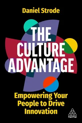 Der Kulturvorteil: Wie Sie Ihre Mitarbeiter befähigen, Innovationen voranzutreiben - The Culture Advantage: Empowering Your People to Drive Innovation