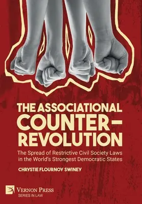 Die vereinsrechtliche Gegenrevolution: Die Ausbreitung restriktiver Gesetze für die Zivilgesellschaft in den stärksten demokratischen Staaten der Welt / The Spread of Restrictive Civil Society Laws in the World's Strongest Democratic States - The Associational Counter-Revolution: The Spread of Restrictive Civil Society Laws in the World's Strongest Democratic States