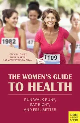 Der Leitfaden für die Gesundheit von Frauen: Laufen, gehen, richtig essen und sich besser fühlen - The Women's Guide to Health: Run Walk Run, Eat Right, and Feel Better