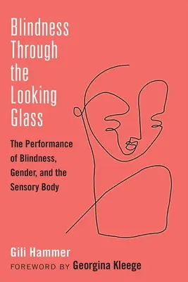 Blindheit durch das Spiegelglas: Die Darstellung von Blindheit, Geschlecht und dem sensorischen Körper - Blindness Through the Looking Glass: The Performance of Blindness, Gender, and the Sensory Body