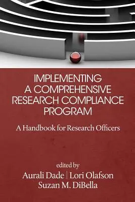 Implementierung eines umfassenden Programms zur Einhaltung von Forschungsvorschriften: Ein Handbuch für Forschungsbeauftragte - Implementing a Comprehensive Research Compliance Program: A Handbook for Research Officers