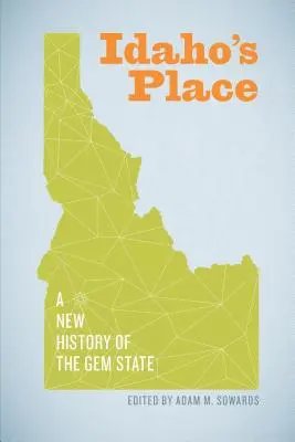 Idaho's Place: Eine neue Geschichte des Gem State - Idaho's Place: A New History of the Gem State