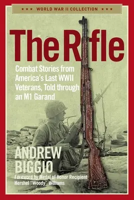 Das Gewehr: Kampfgeschichten von Amerikas letzten WWII-Veteranen, erzählt durch eine M1 Garand - The Rifle: Combat Stories from America's Last WWII Veterans, Told Through an M1 Garand