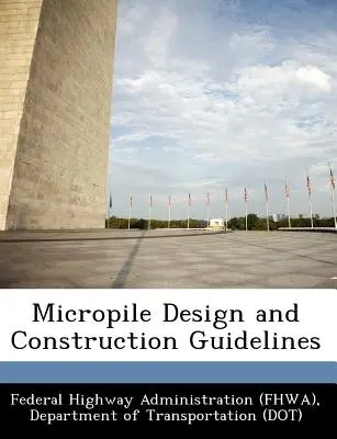 Richtlinien für Planung und Bau von Mikropfählen (Federal Highway Administration (Fhwa) D) - Micropile Design and Construction Guidelines (Federal Highway Administration (Fhwa) D)