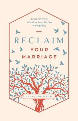 Fordern Sie Ihre Ehe zurück: Gnade für Ehefrauen, die durch Pornografie verletzt wurden - Reclaim Your Marriage: Grace for Wives Who Have Been Hurt by Pornography