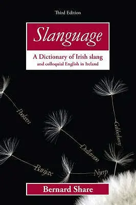 Slanguage: Ein Wörterbuch der irischen Umgangssprache und des umgangssprachlichen Englisch in Irland - Slanguage: A Dictionary of Irish Slang and Colloquial English in Ireland