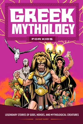 Griechische Mythologie für Kinder: Sagenhafte Geschichten von Göttern, Helden und mythologischen Kreaturen - Greek Mythology for Kids: Legendary Stories of Gods, Heroes, and Mythological Creatures