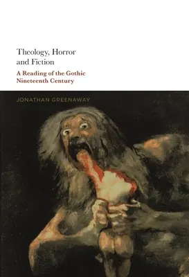 Theologie, Horror und Belletristik: Eine Lektüre der Gotik des neunzehnten Jahrhunderts - Theology, Horror and Fiction: A Reading of the Gothic Nineteenth Century