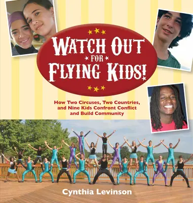 Watch Out for Flying Kids: Wie zwei Zirkusse, zwei Länder und neun Kinder Konflikte austragen und Gemeinschaft aufbauen - Watch Out for Flying Kids: How Two Circuses, Two Countries, and Nine Kids Confront Conflict and Build Community