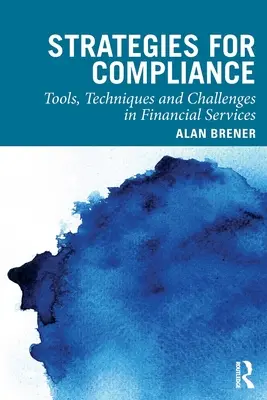 Strategien zur Einhaltung von Vorschriften: Werkzeuge, Techniken und Herausforderungen bei Finanzdienstleistungen - Strategies for Compliance: Tools, Techniques and Challenges in Financial Services