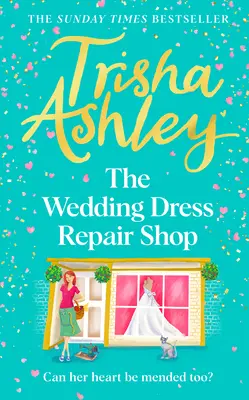 Die Hochzeitskleid-Reparaturwerkstatt: Das brandneue, aufmunternde und herzerwärmende Sommerromanbuch aus dem Sunday T Imes Bestseller - The Wedding Dress Repair Shop: The Brand New, Uplifting and Heart-Warming Summer Romance Book from the Sunday T Imes Bestseller