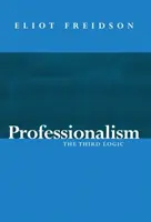 Professionalität - Die dritte Logik (Freidson Eliot (University of California San Francisco US)) - Professionalism - The Third Logic (Freidson Eliot (University of California San Francisco US))