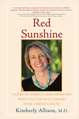 Roter Sonnenschein: Eine Geschichte über Stärke und Inspiration von einer Ärztin, die Brustkrebs im 3. Stadium überlebt hat - Red Sunshine: A Story of Strength and Inspiration from a Doctor Who Survived Stage 3 Breast Cancer
