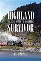 Highland Survivor - Die Geschichte der Far North Line - Highland Survivor - The Story of the Far North Line