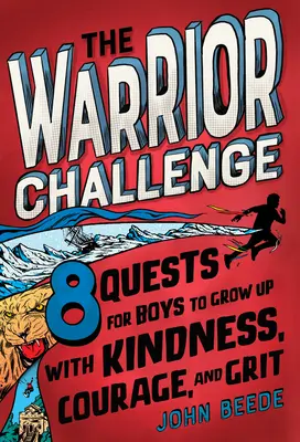 Die Herausforderung des Kriegers: 8 Aufgaben für Jungen, die mit Freundlichkeit, Mut und Grips aufwachsen - The Warrior Challenge: 8 Quests for Boys to Grow Up with Kindness, Courage, and Grit