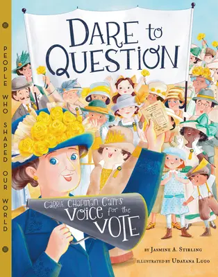 Wage es zu hinterfragen: Carrie Chapman Catt's Stimme für das Votum - Dare to Question: Carrie Chapman Catt's Voice for the Vote