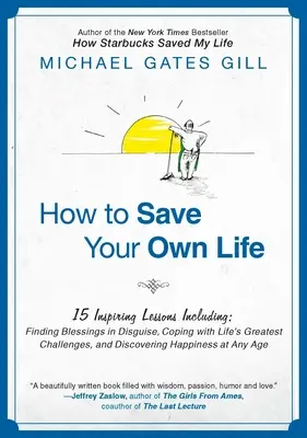 Wie Sie Ihr eigenes Leben retten: 15 inspirierende Lektionen einschließlich: Segen im Verborgenen finden, mit den größten Herausforderungen des Lebens fertig werden und Mut und Überzeugung entdecken. - How to Save Your Own Life: 15 Inspiring Lessons Including: Finding Blessings in Disguise, Coping with Life's Greatest Challanges, and Discovering