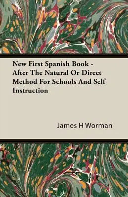New First Spanish Book - Nach der natürlichen oder direkten Methode für Schulen und Selbstunterricht - New First Spanish Book - After The Natural Or Direct Method For Schools And Self Instruction