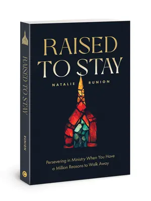 Zum Bleiben erzogen: Ausharren im Dienst, wenn man eine Million Gründe hat, wegzugehen - Raised to Stay: Persevering in Ministry When You Have a Million Reasons to Walk Away